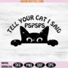 Tell Your Cat I Said Pspsps Peeking Cat Svg