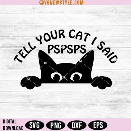 Tell Your Cat I Said Pspsps Peeking Cat Svg