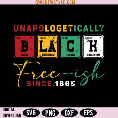 Unapologetically Black Free-Ish Since 1865 Svg