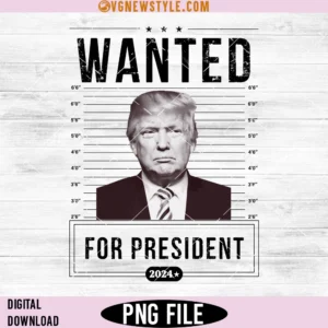 Wanted For President 2024 Png, Wanted Trump Png, Digital Downloads