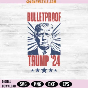 Bulletproof Trump SVG, Trump 2024 SVG, Png, Digital Downloads