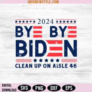 Bye Bye Biden SVG, Clean Up On Aisle 46 Svg, Png, Digital Downloads