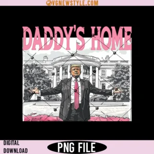 Daddy's Home Png, Trump 2024 Png, Digital Downloads