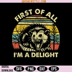 First Of All I'm A Delight Svg