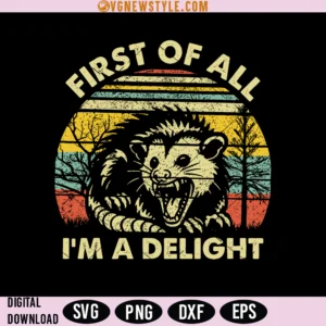 First Of All I'm A Delight Svg, Possum Lover Svg, Png, Digital Downloads