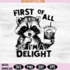 First Of All I'm a Delight Funny Raccoon Svg