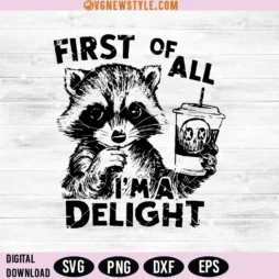 First Of All I'm a Delight Funny Raccoon Svg