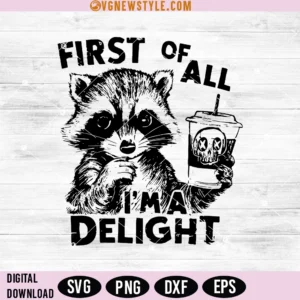 First Of All I'm a Delight Funny Raccoon Svg, Png, Digital Downloads