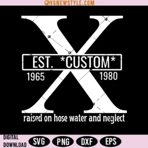 Gen X Custom Svg, Personalized Raised On Hose Water Svg, Digital Downloads