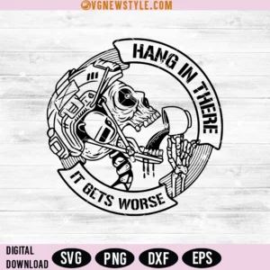 Hang in there it gets worse Svg, Png, Dxf, Eps, Instant Download