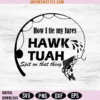 Hawk Tuah Fishing Svg