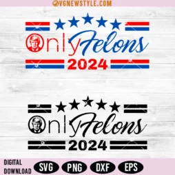 Trump Only Felons Trump 2024 Svg