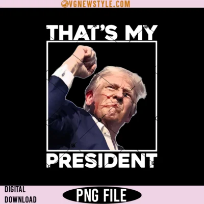 That's My President Donald Trump Survived Shooter Png