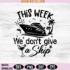 This Week I Don't Give A Ship Svg