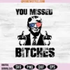 You Missed Bitches Trump Svg