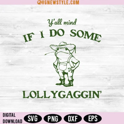 Y'all Mind If I Do Some Lollygagging Svg