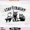 Stay Trashy PNG Designs