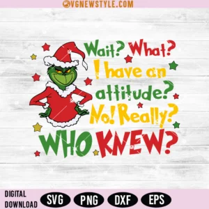 Wait What I Have An Attitude Grinch Svg, Png, Dxf, Eps, Digital Downloads