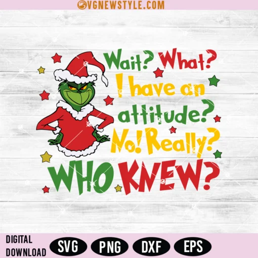 Wait What I Have An Attitude Grinch Svg