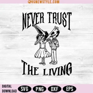 Never Trust The Living Svg Cricut, Beetlejuice Svg, Png, Instant Download