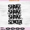 Shake Shake Shake Senora Svg