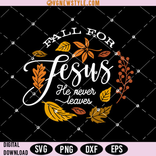 Fall For Jesus He Never Leaves Svg Png