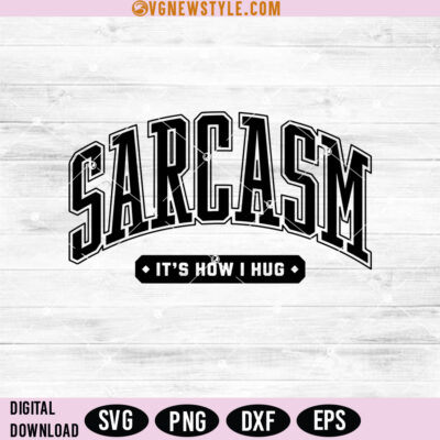 Sarcasm It's How I Hug Svg