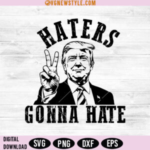Trump Haters Gonna Hate SVG, Png Funny Political Digital Download for Cricut