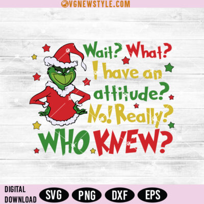 Wait What I Have An Attitude Grinch Svg