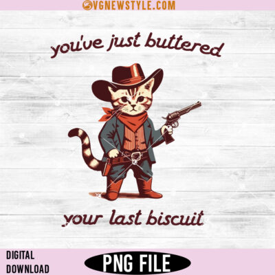 You've Just Buttered Your Last Biscuit Png