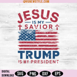 Jesus Is My Savior Trump Is My President Svg