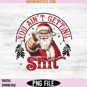 You Aint Getting Shit PNG &ndash; Funny Christmas Design Download