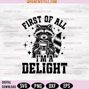 First Of All I'm Delight Svg