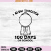 I Blew Through 100 Days of School SVG Png