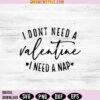 I Don't Need A Valentine SVG