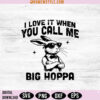 I Love It when You Call Me Big Hoppa Svg Png