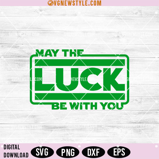 May The Luck Be With You SVG Cut File, Lucky Shamrock Cricut SVG, Png, Dxf 1 May The Luck Be With You SVG Cut File