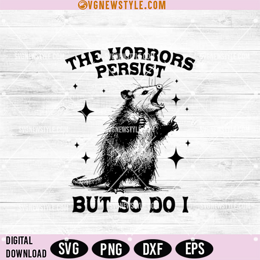The Horrors Persist But So Do I Svg, Funny Raccon Svg, Cricut & Silhouette 1 The Horrors Persist But So Do I Svg