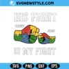 Autism Day His Fight Svg