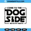 Come To The Dog Side We Have Treats SVG