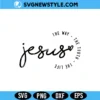 Jesus The Way The Truth The Life Svg