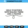 Held Together With Baling Twine And A Prayer Svg