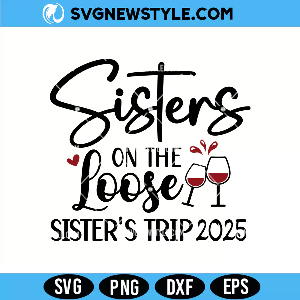 Sisters On The Loose Sisters Trip 2025 Svg, PNG – Cricut Cut File 1 Sisters On The Loose Sisters Trip 2025 Svg