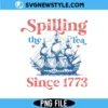 Spilling The Tea Since 1773 Png, Funny American History PNG, Digital Download 3 Spilling The Tea Since 1773 Png