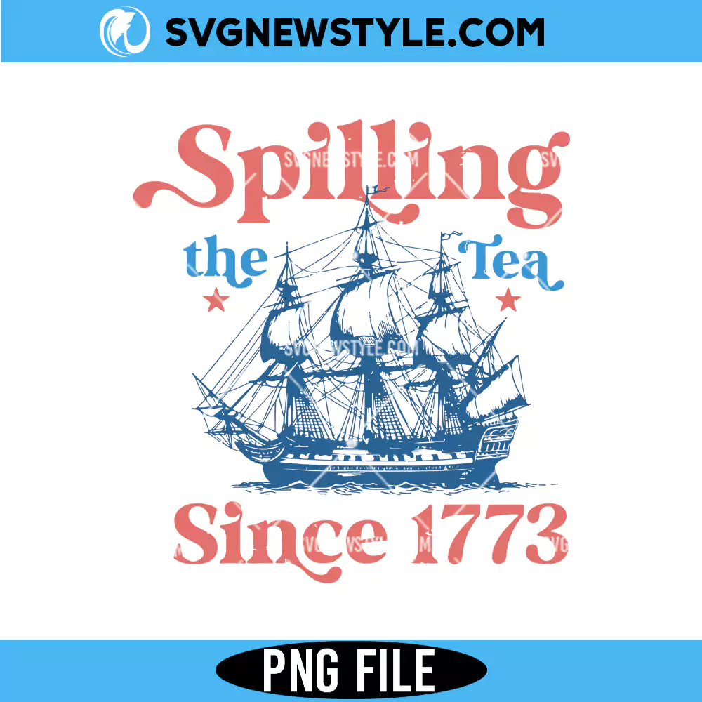 Spilling The Tea Since 1773 Png, Funny American History PNG, Digital Download 1 Spilling The Tea Since 1773 Png
