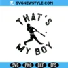 That's My Boy Baseball Mom Svg