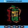 They Not Like Us Juneteenth Svg