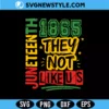 They Not Like Us Juneteenth 1865 Svg