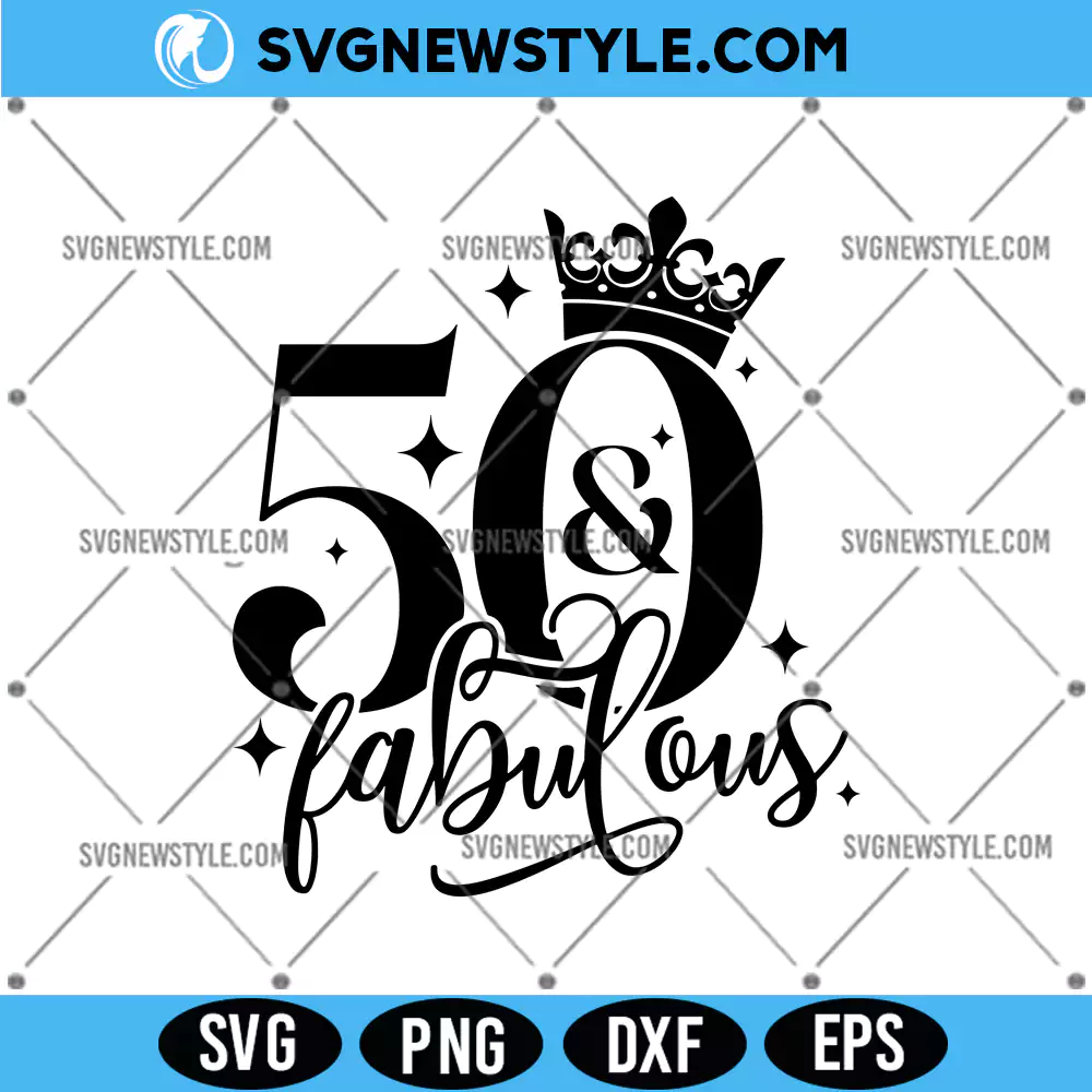 50 And fabulous SVG, Birthday SVG for women, PNG, DXF, EPS Cut Files 1 50 And fabulous SVG