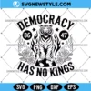 Democracy Has No Kings Svg, Political Tiger Svg, Digital Download 2 Democracy Has No Kings Svg